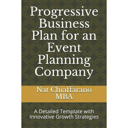 Progressive Business Plan for an Event Planning Company : A Detailed Template with Innovative Growth Strategies (Paperback)