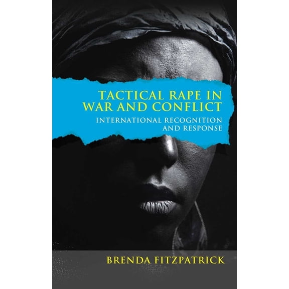 Tactical Rape in War and Conflict: International Recognition and Response, (Paperback)