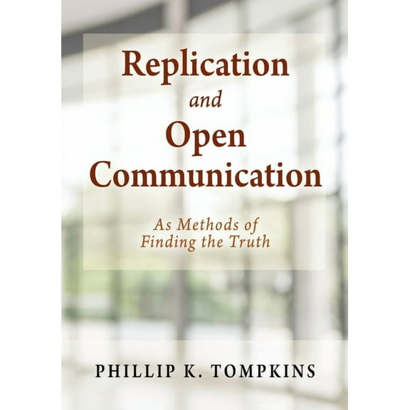 Replication and Open Communication: As Methods of Finding the Truth, (Paperback)