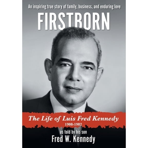 Firstborn: The Life of Luis Fred Kennedy 1908-1982 (Paperback)