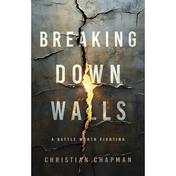 Breaking Down Walls: A Battle Worth Fighting, (Paperback)