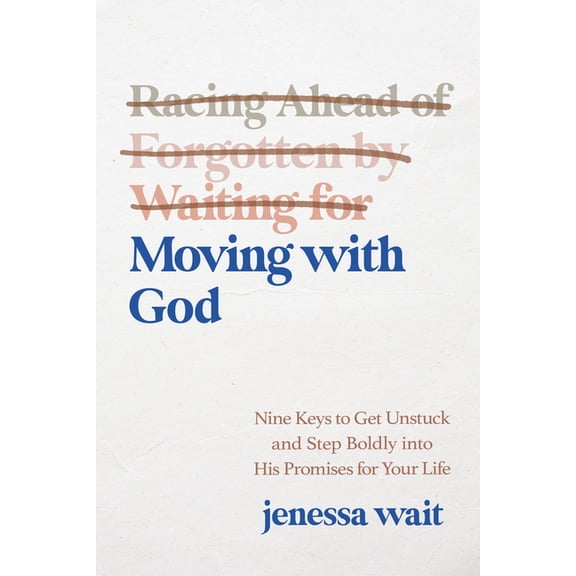 Moving with God: Nine Keys to Getting Unstuck and Stepping Boldly Into His Promises for Your Life, (Hardcover)