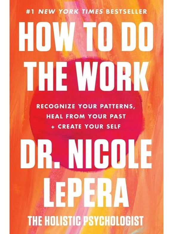 How to Do the Work: Recognize Your Patterns, Heal from Your Past, and Create Your Self (Hardcover)