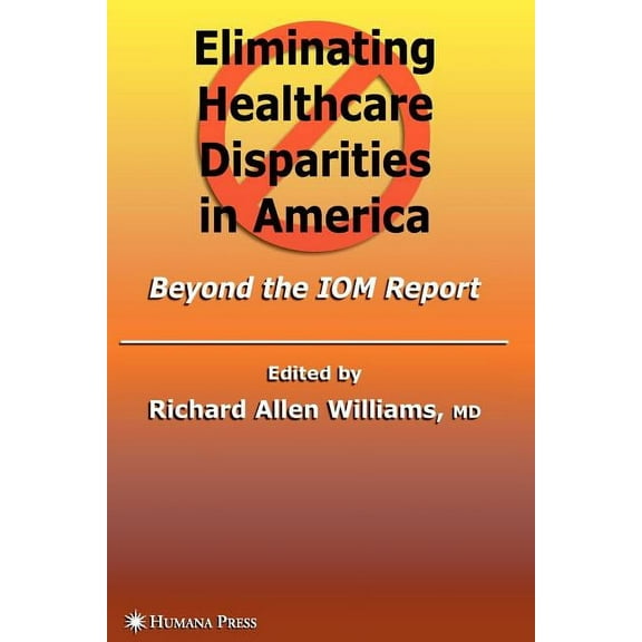 Eliminating Healthcare Disparities in America: Beyond the Iom Report, (Paperback)