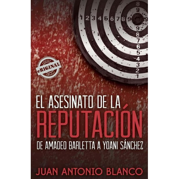 El asesinato de la reputación. De Amadeo Barletta a Yoani SÔnchez (Paperback)