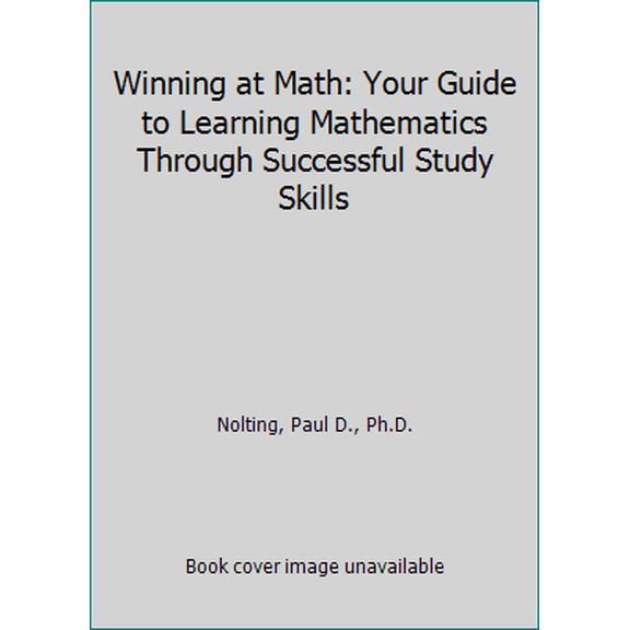 Pre-Owned Winning at Math: Your Guide to Learning Mathematics Through Successful Study Skills (Paperback) 0940287269 9780940287266