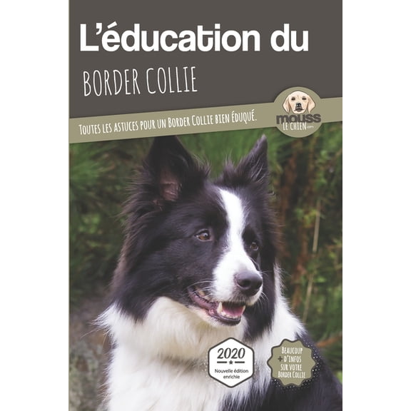 L'Education Du Chien Par Race L'ÃDUCATION DU BORDER COLLIE - Edition 2020 enrichie: Toutes les astuces pour un Border Collie bien Ã©duquÃ©, (Paperback)