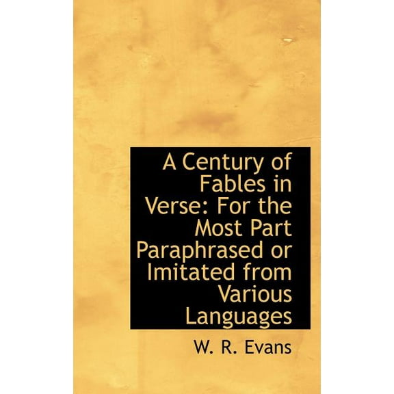 A Century of Fables in Verse : For the Most Part Paraphrased or Imitated from Various Languages (Hardcover)