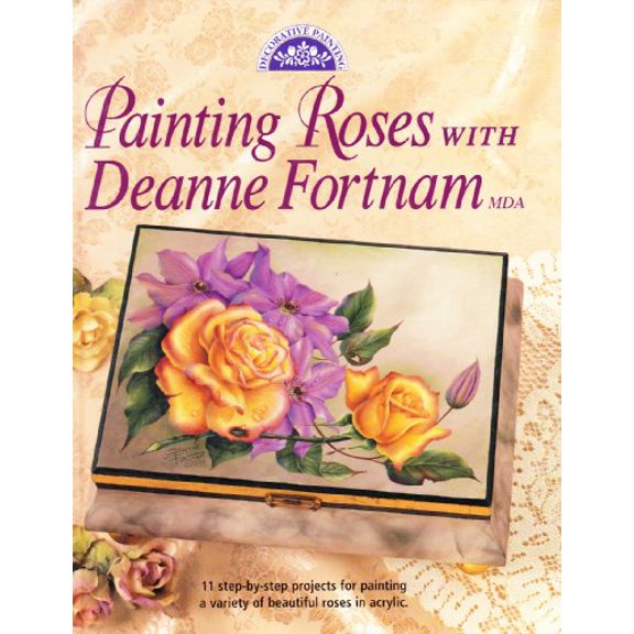 Pre-Owned Painting Roses With Deanne Fortnam MDA (Decorative Painting), 9780891349136, 0891349138, Hardcover, First Edition edition