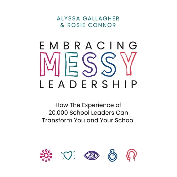 Pre-Owned Embracing Messy Leadership: How the Experience of 20,000 School Leaders Can Transform You and Your School (Paperback) 1416632816 9781416632818