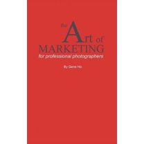 The Art of Marketing for Professional Photographers (Hardcover)