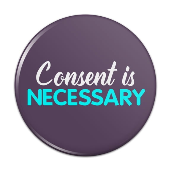 Consent is Necessary Pinback Button Pin
