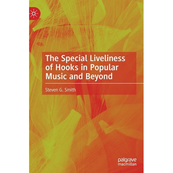 The Special Liveliness of Hooks in Popular Music and Beyond, (Hardcover)