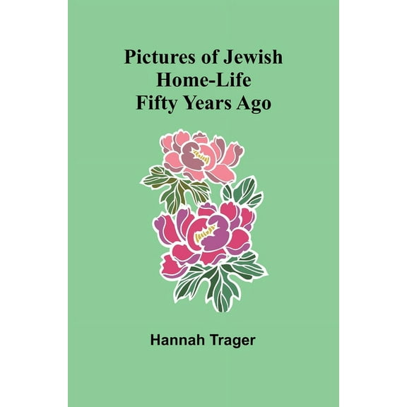 Pictures of Jewish Home-Life Fifty Years Ago, (Paperback)