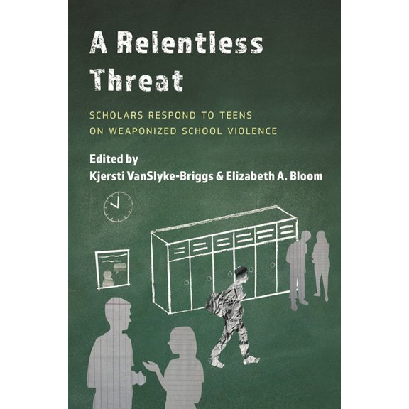 A Relentless Threat: Scholars Respond to Teens on Weaponized School Violence, (Hardcover)