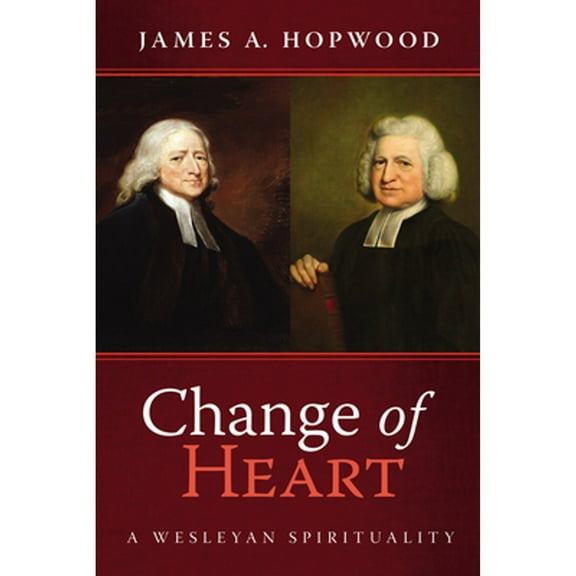 Change of Heart: A Wesleyan Spirituality (Paperback)
