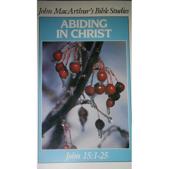 Pre-Owned Abiding in Christ (John MacArthur's Bible studies) (Paperback) 0802451284 9780802451286