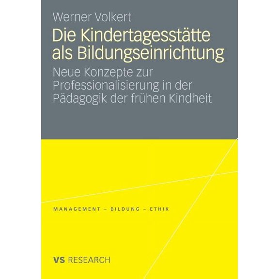 Management - Bildung - Ethik Die KindertagesstÃ¤tte ALS Bildungseinrichtung: Neue Konzepte Zur Professionalisierung in Der PÃ¤dagogik Der FrÃ¼hen Kindhe, (Paperback)