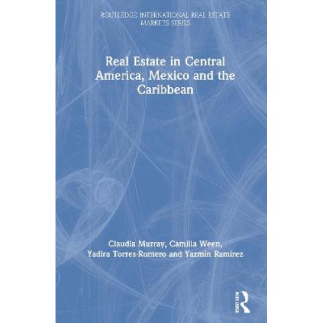Real Estate in Central America, Mexico and the Caribbean (Routledge International Real Estate Markets Series)