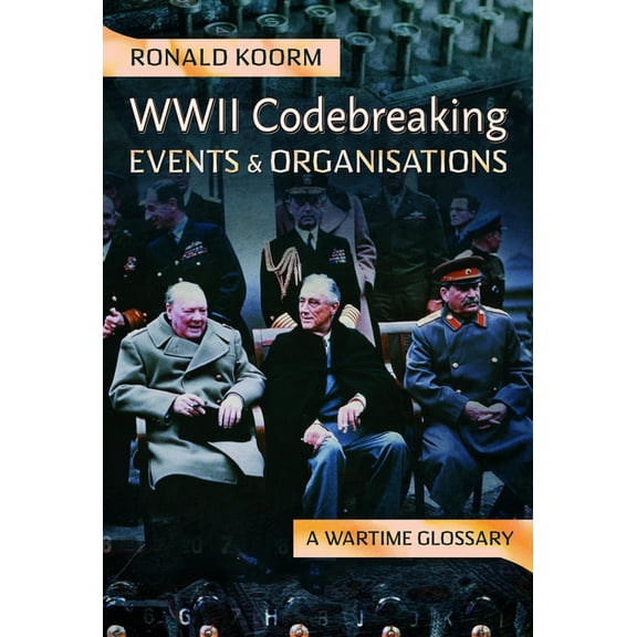 Ww2 Codebreaking Events and Organisations: A Wartime Glossary, (Hardcover)