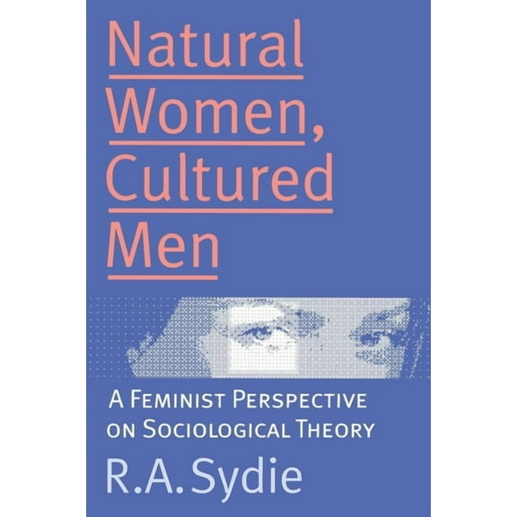 Natural Women, Cultured Men: A Feminist Perspective on Sociological Theory, (Paperback)