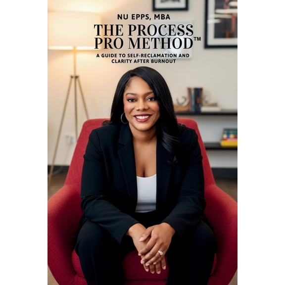 The Process Pro Method: A Guide for Self-Reclamation and Clarity After Burnout, (Paperback)