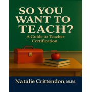 So You Want to Teach?: A Guide To Teacher Certification, (Paperback)