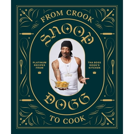 Snoop Dogg: From Crook to Cook: Platinum Recipes from Tha Boss Dogg's Kitchen (Hardcover)
