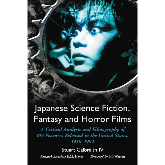 Japanese Science Fiction, Fantasy and Horror Films: A Critical Analysis and Filmography of 103 Features Released in the , (Paperback)