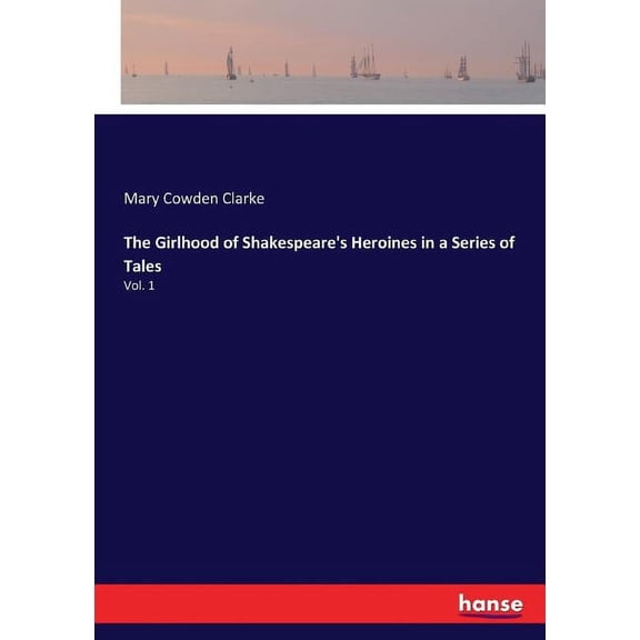 The Girlhood of Shakespeare's Heroines in a Series of Tales: Vol. 1, (Paperback)