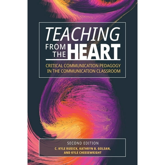 Teaching From the Heart: Critical Communication Pedagogy in the Communication Classroom, (Paperback)