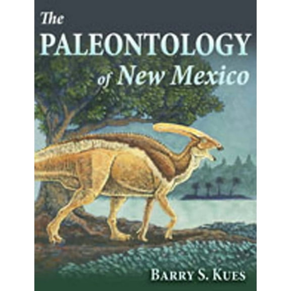 The Paleontology of New Mexico, (Hardcover)