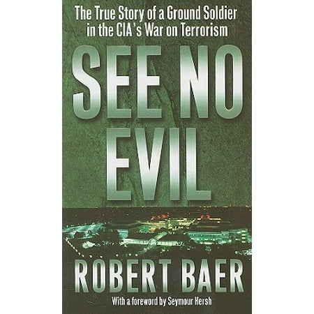 See No Evil : The True Story of a Ground Soldier in the CIA's War on