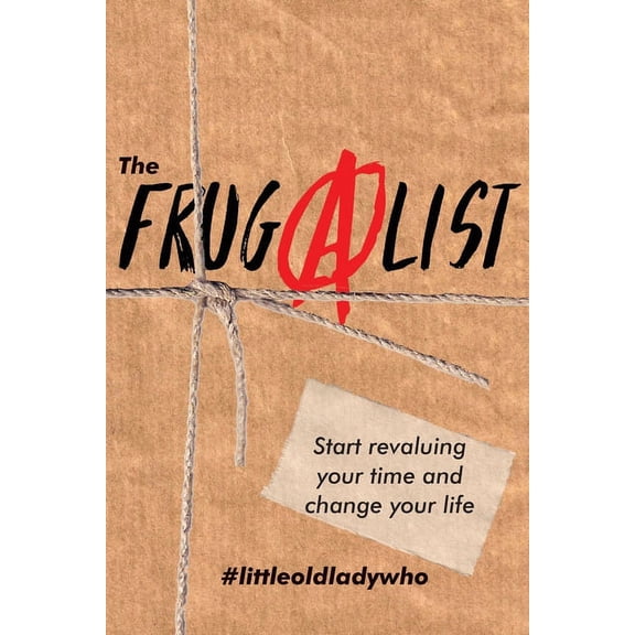 The FrugAlist: Start Revaluing Your Time And Change Your Life, (Paperback)