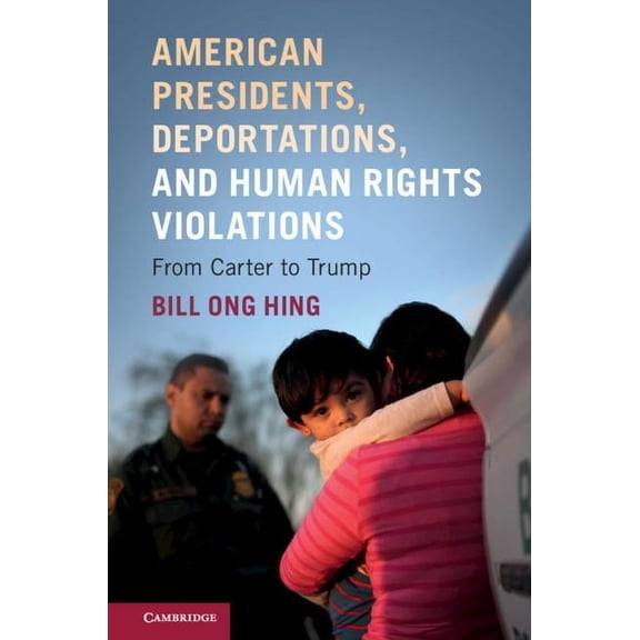 American Presidents, Deportations, and Human Rights Violations, (Hardcover)