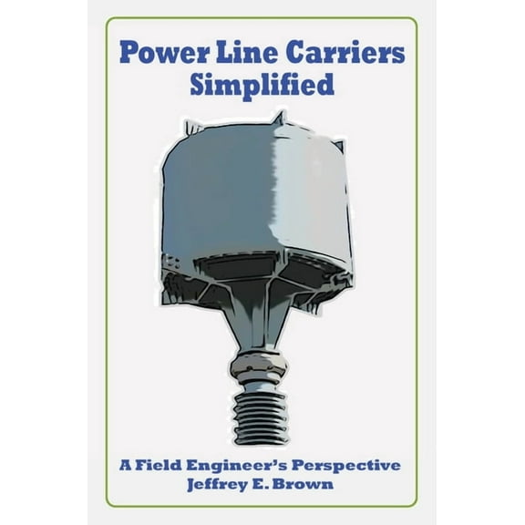 Power Line Carriers - Simplified: A Field Engineer's Perspective, (Hardcover)