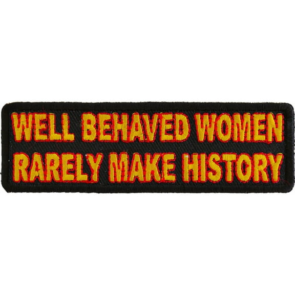 Well Behaved Women Rarely Make History Patch