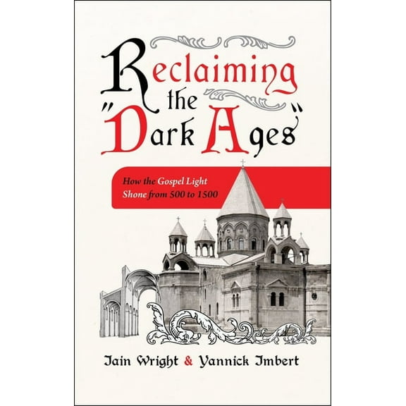 Reclaiming the "Dark Ages": How the Gospel Light Shone from 500 to 1500, (Paperback)