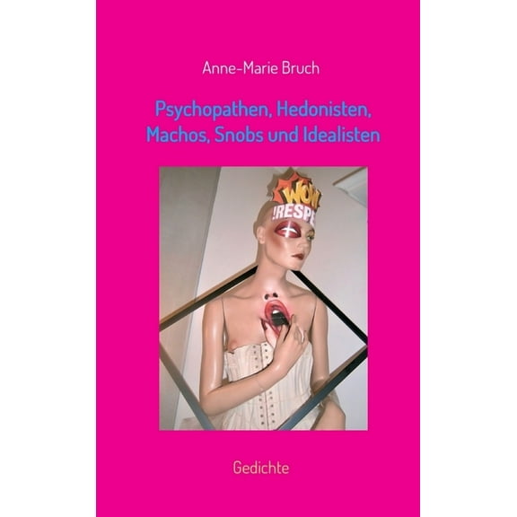 Psychopathen, Hedonisten, Machos, Snobs und Idealisten: Gedichte (Hardcover)