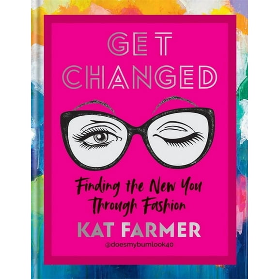 Get Changed : Finding The New You Through Fashion (Hardcover)