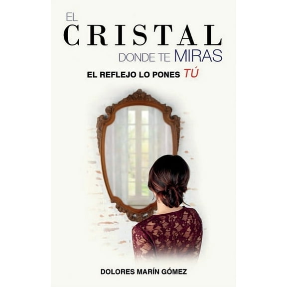 El cristal donde te miras: El reflejo lo pones tú (Paperback)