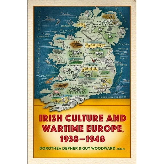 Irish Culture and Wartime Europe, 1938-1948 (Hardcover)