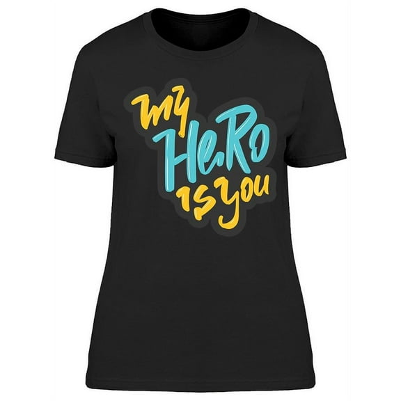 My Hero Is You Text T-Shirt Women -Image by Shutterstock, Female Large