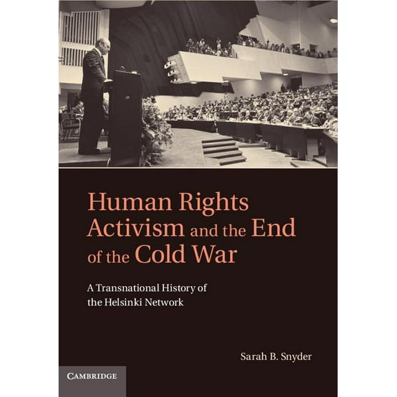 Human Rights in History Human Rights Activism and the End of the Cold War: A Transnational History of the Helsinki Network, (Hardcover)