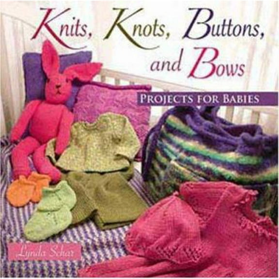 Pre-Owned Knits, Knots, Buttons, And Bows: Projects for Babies (Paperback) 156477659X 9781564776594
