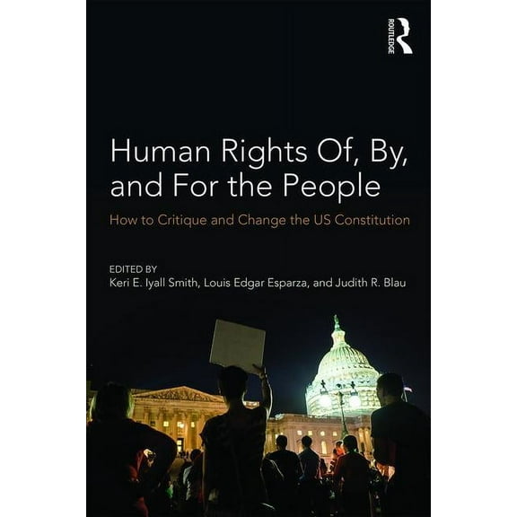 Human Rights Of, By, and For the People: How to Critique and Change the US Constitution, (Paperback)