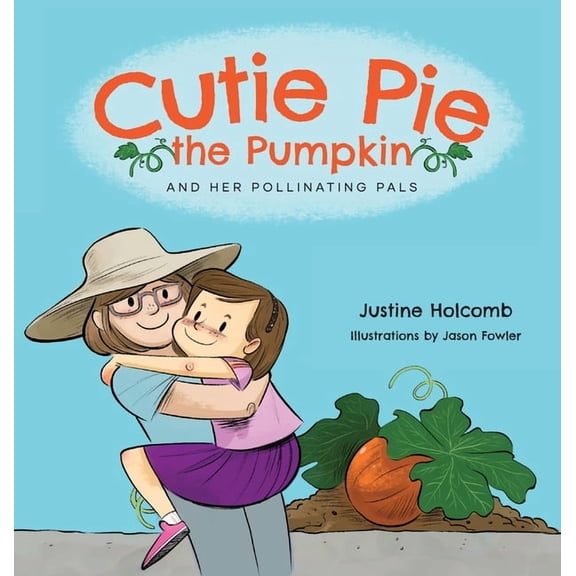 Cutie Pie, the Pumpkin and her Pollinating Pals, (Hardcover)