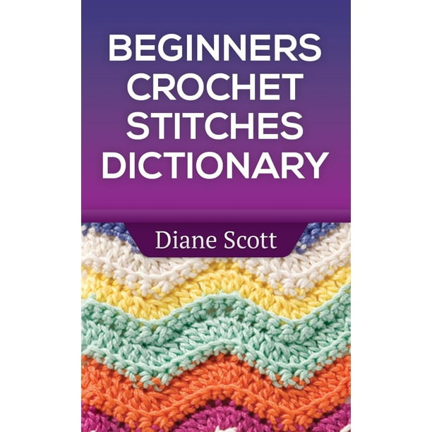 Download Beginners Crochet Stitches Dictionary - eBook - Walmart.com - Walmart.com