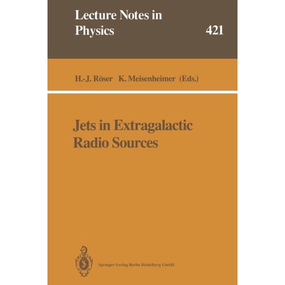 Lecture Notes in Physics Jets in Extragalactic Radio Sources: Proceedings of a Workshop Held at Ringberg Castle, Tegernsee, Frg, September 22-28,, Book 421, (Paperback)