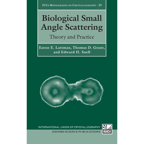 International Union of Crystallography M Biological Small Angle Scattering: Theory and Practice, (Hardcover)